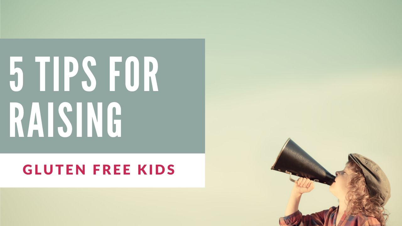 5 Tips for Raising Gluten-Free Kids - Happy Gluten Free